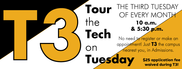 T3 information graphic tour the tech on the third tuesday of every month 10 am and 5:30 pm no need to register or make an appointment go to the nearest campus admissions office application fee waived during T3