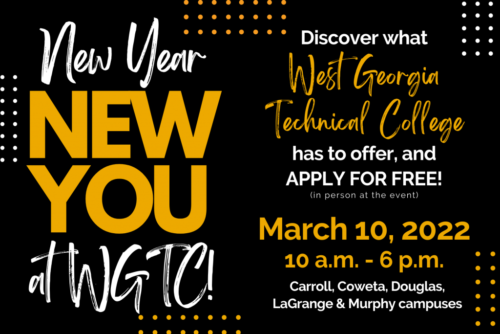 new year, new you. discover hwat WGTC has to offer, and apply for free in person at the event. March 10, 2022 10am to 6pm. Carroll, Coweta, Douglas, LaGrange, and Murphy Campuses.