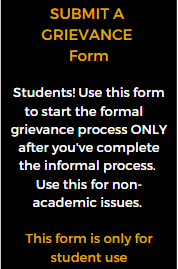 submit a grievance form. students can start a formal grievance process after sompleting the informal process. Non academic issues, students only.